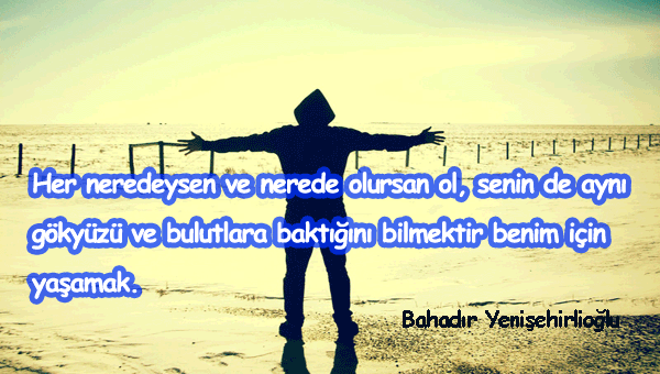 Bahadır Yenişehirlioğlu Sözleri