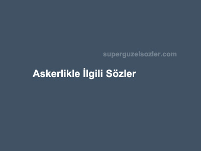 Askerlik İle İlgili Sözler