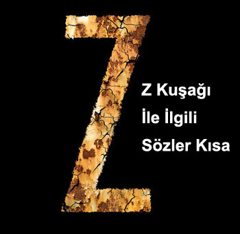 Z Kuşağı Sözleri Kısa