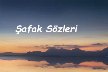 Şafak Sözleri Kısa ve Uzun
