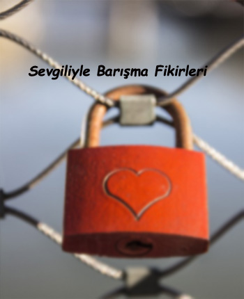 Sevgiliyle Barışma Fikirleri