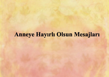Anneye Hayırlı Olsun Mesajları Güzel